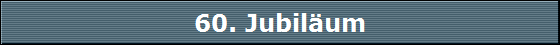 60. Jubilum