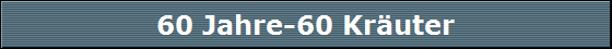 60 Jahre-60 Kruter