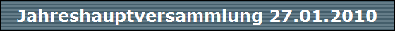 Jahreshauptversammlung 27.01.2010